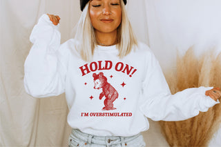 Hold On I'm Overstimulated T-Shirt or Crew Sweatshirt