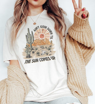 Ain't Goin Down Til The Sun Comes Up Desert Scape T-Shirt or Crew Sweatshirt